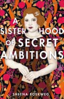 Cover of A Sisterhood of Secret Ambitions