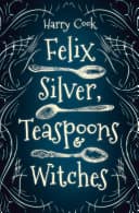 Cover of Felix Silver, Teaspoons & Witches