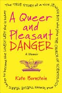 Cover of A Queer and Pleasant Danger: The True Story of a Nice Jewish Boy Who Joins the Church of Scientology and Leaves Twelve Years Later to Become the Lovely Lady She is Today
