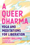 Cover of A Queer Dharma: Yoga and Meditations for Liberation