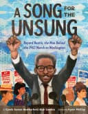 Cover of A Song for the Unsung: Bayard Rustin, the Man Behind the 1963 March on Washington