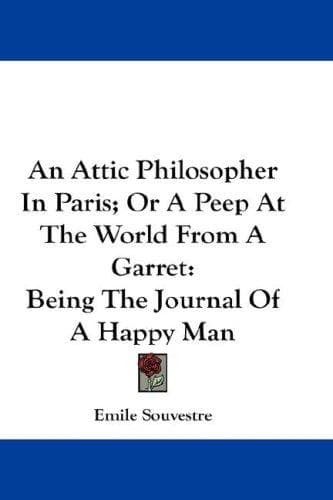 Cover of An Attic Philosopher In Paris; Or A Peep At The World From A Garret