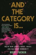 Cover of And the Category Is...: Inside New York's Vogue, House, and Ballroom Community