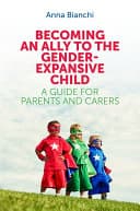 Cover of Becoming an Ally to the Gender-Expansive Child: A Guide for Parents and Carers