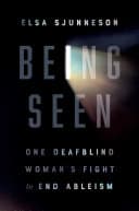Cover of Being Seen: One Deafblind Woman's Fight to End Ableism