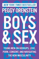 Cover of Boys & Sex: Young Men on Hookups, Love, Porn, Consent, and Navigating the New Masculinity