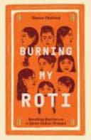 Cover of Burning my Roti: Breaking Barriers as a Queer Indian Woman