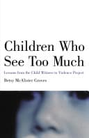 Cover of Children Who See Too Much: Lessons from the Child Witness to Violence Project