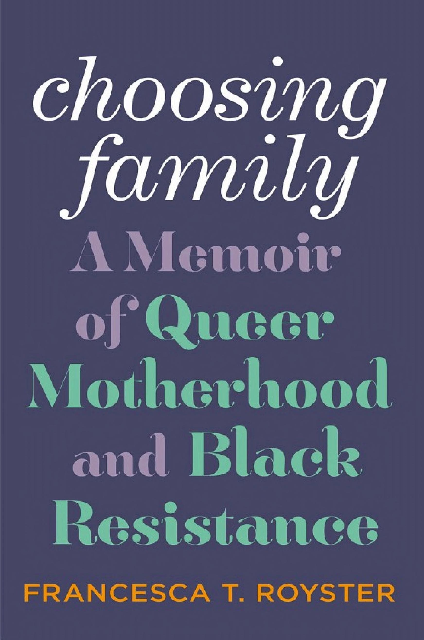 Cover of Choosing Family: A Memoir of Queer Motherhood and Black Resistance