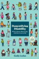 Cover of Demystifying Disability: What to Know, What to Say, and How to Be an Ally