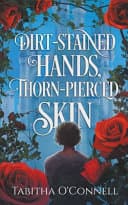 Cover of Dirt-Stained Hands, Thorn-Pierced Skin