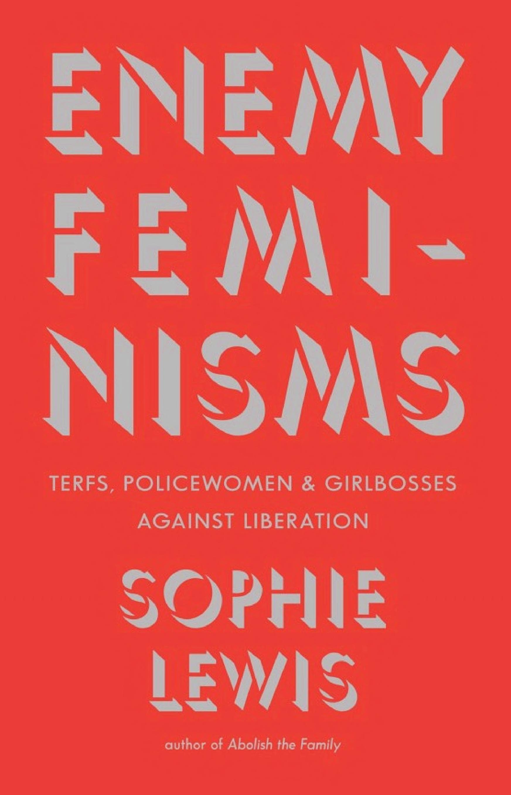 Cover of Enemy Feminisms: TERFs, Policewomen, and Girlbosses Against Liberation