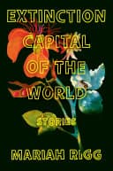 Cover of Extinction Capital of the World: Stories
