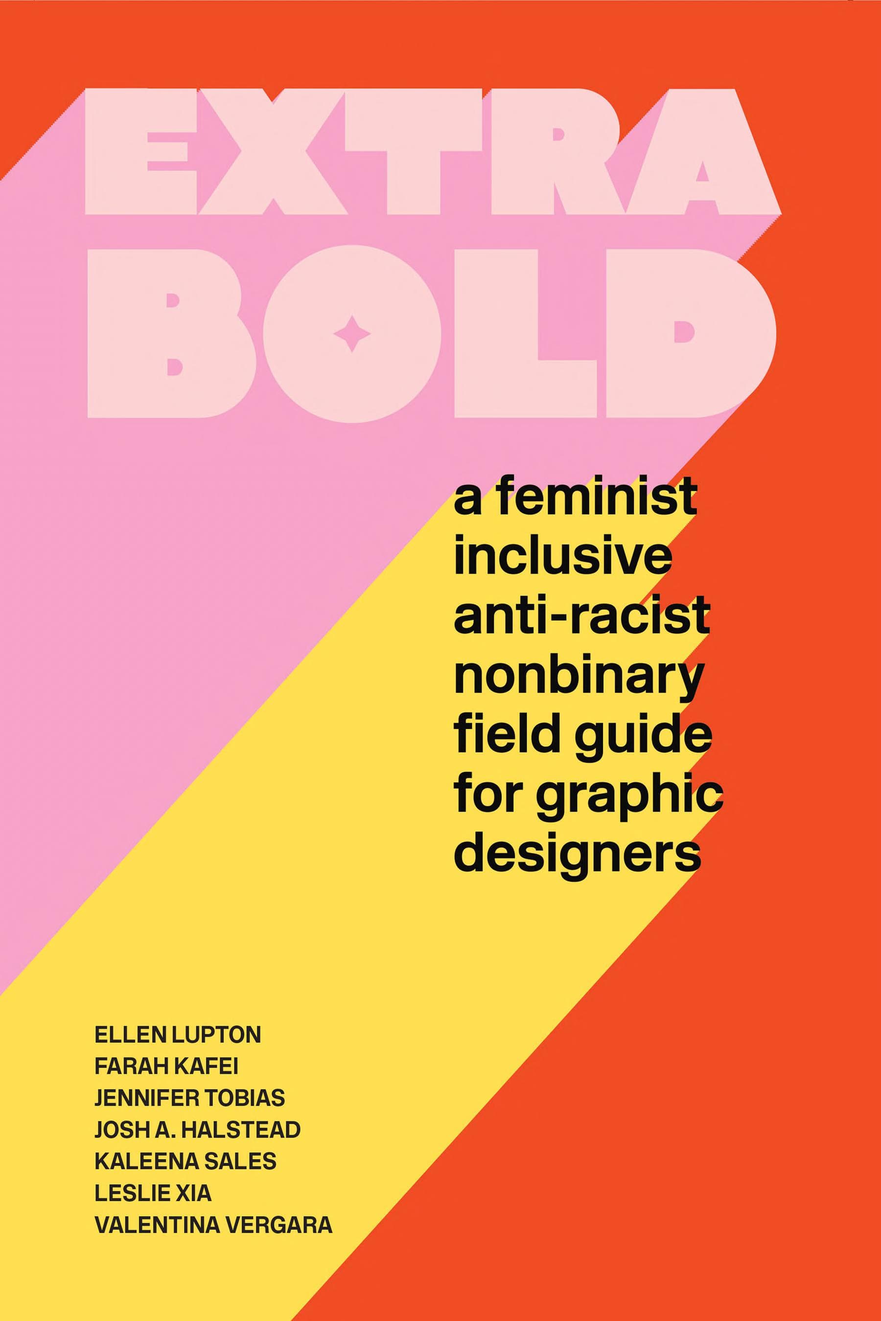 Cover of Extra Bold: A Feminist, Inclusive, Anti-racist, Nonbinary Field Guide for Graphic Designers
