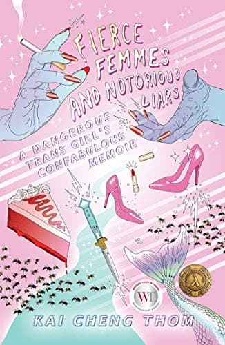 Cover of Fierce Femmes and Notorious Liars: A Dangerous Trans Girl's Confabulous Memoir