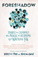Cover of Foreshadow: Stories to Celebrate The Magic of Reading Writing YA
