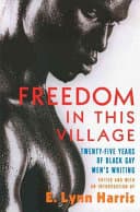 Cover of Freedom in This Village: Twenty-Five Years of Black Gay Men's Writing