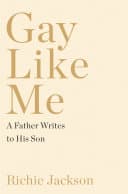 Cover of Gay Like Me: A Father Writes to His Son