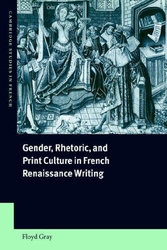 Cover of Gender, Rhetoric, and Print Culture in French Renaissance Writing (Cambridge Studies in French)