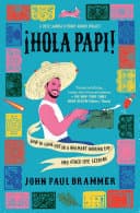 Cover of ¡Hola Papi!: How to Come Out in a Walmart Parking Lot and Other Life Lessons