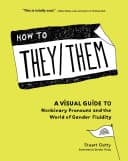 Cover of How to They/Them: A Visual Guide to Nonbinary Pronouns and the World of Gender Fluidity