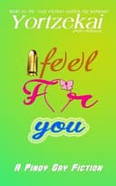 Cover of I Feel for You A Pinoy Gay Fiction