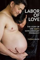 Cover of Labor of Love: The Story of One Man's Extraordinary Pregnancy