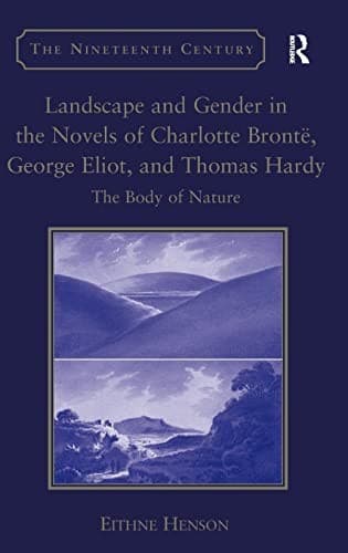 Cover of Landscape and gender in the novels of Charlotte Brontë, George Eliot, and Thomas Hardy