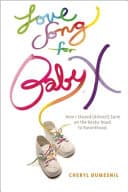Cover of Love Song for Baby X: How I Stayed (almost) Sane on the Rocky Road to Parenthood