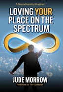 Cover of Loving Your Place on the Spectrum: A Neurodiversity Blueprint