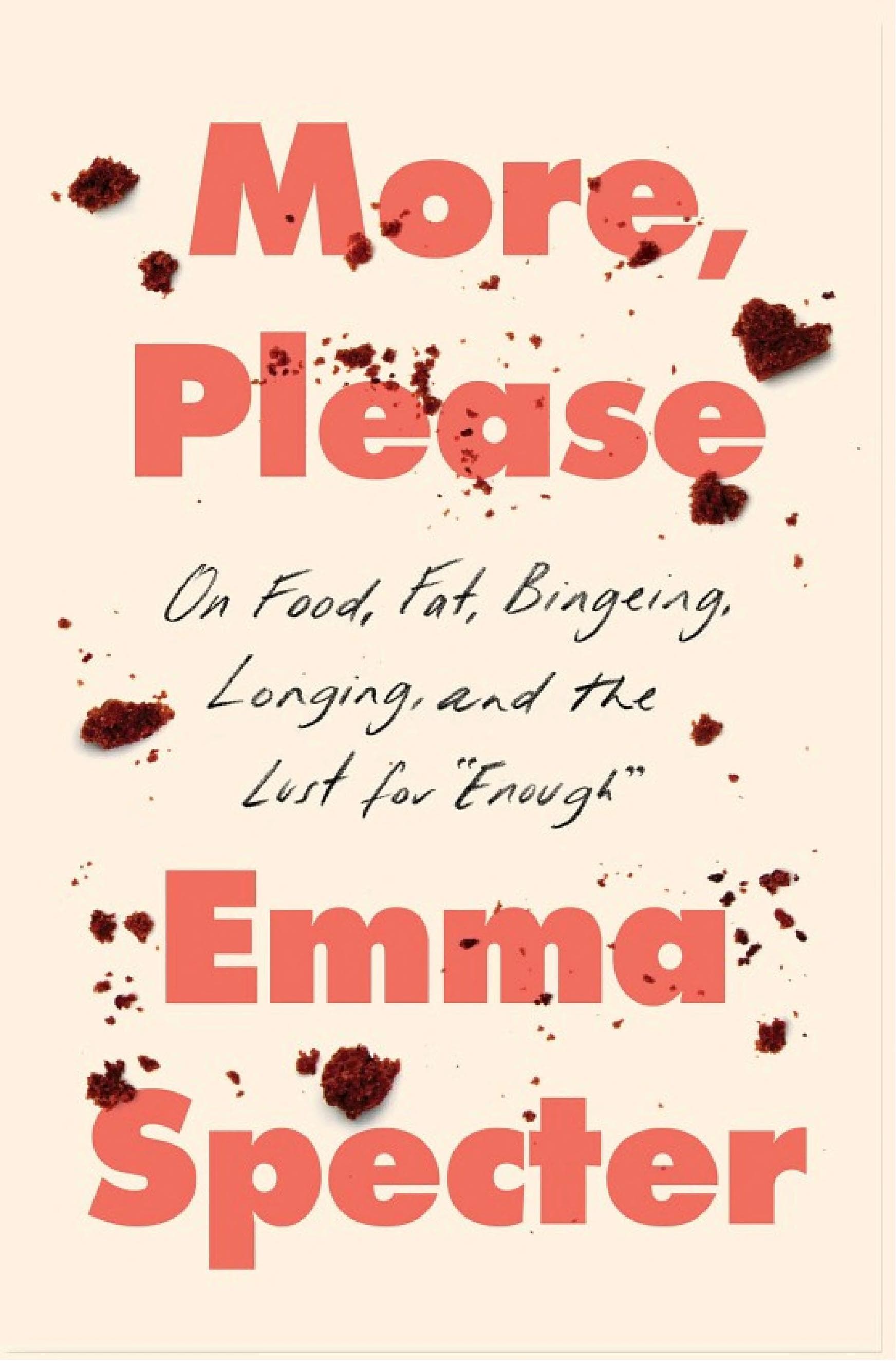Cover of More, Please: On Food, Fat, Bingeing, Longing, and the Lust for "Enough"