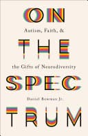 Cover of On the Spectrum: Autism, Faith, and the Gifts of Neurodiversity