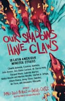 Cover of Our Shadows Have Claws: 15 Latin American Monster Stories