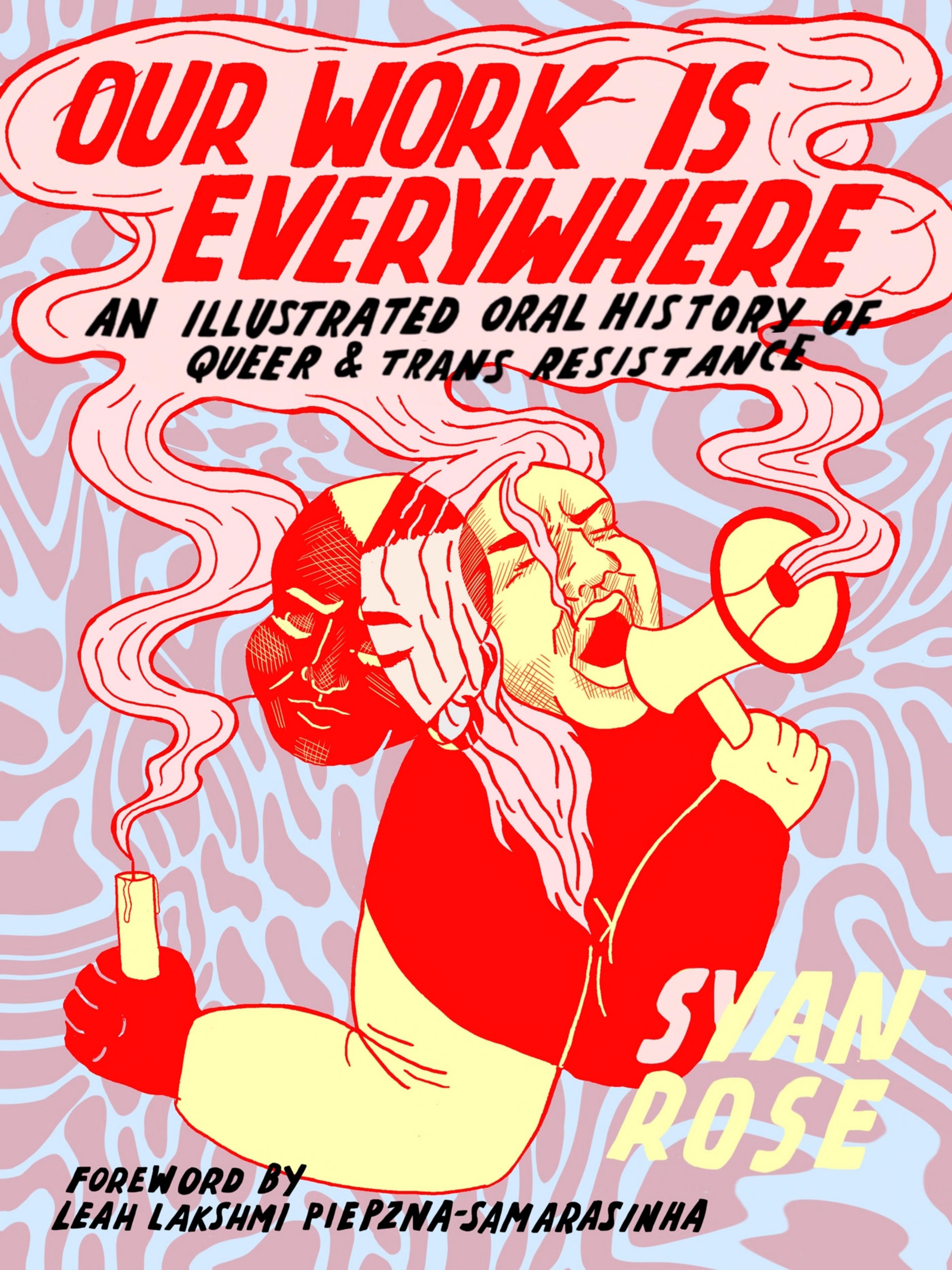 Cover of Our Work Is Everywhere: An Illustrated Oral History of Queer and Trans Resistance