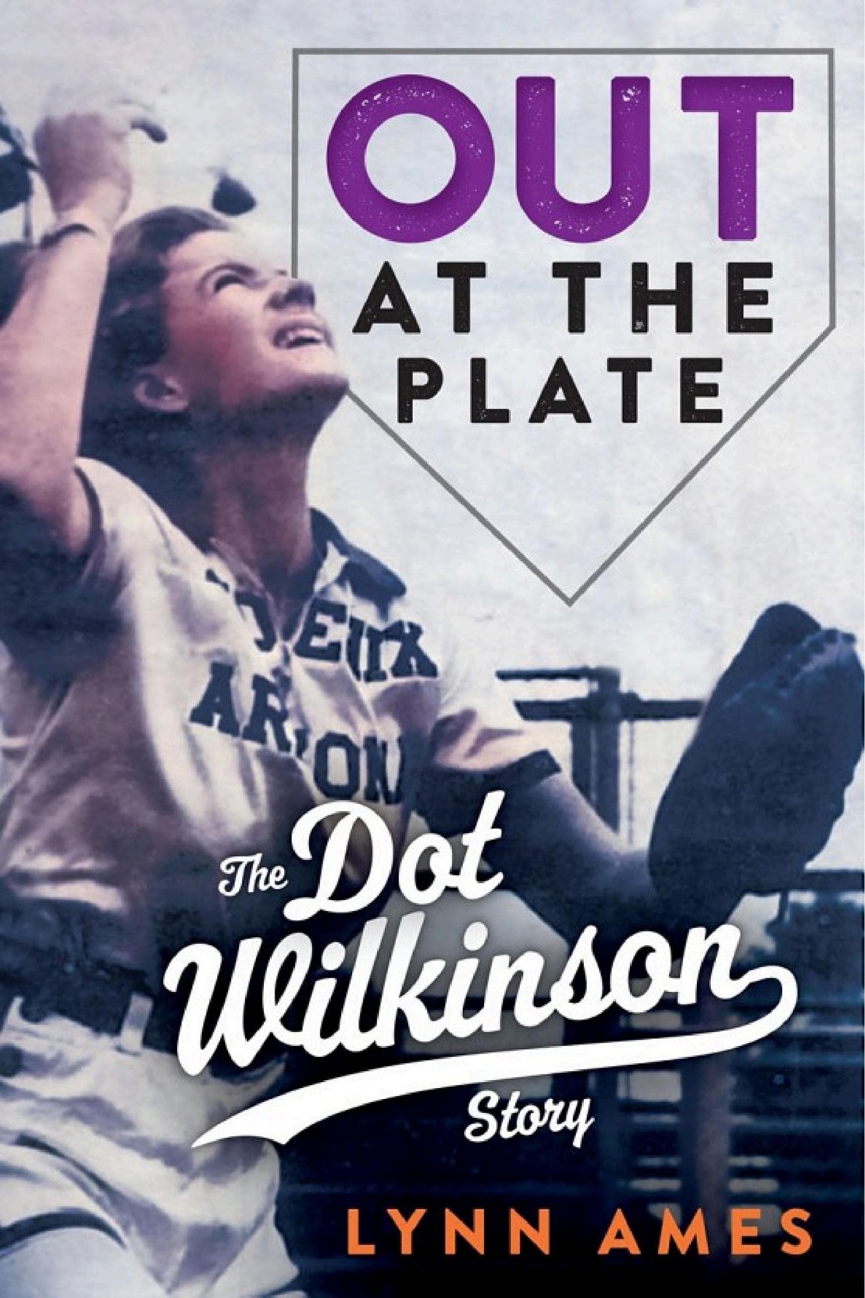 Cover of Out at the Plate: The Dot Wilkinson Story