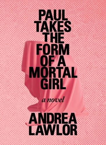 Cover of Paul Takes the Form of a Mortal Girl A Novel