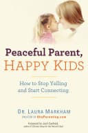 Cover of Peaceful Parent, Happy Kids: How to Stop Yelling and Start Connecting