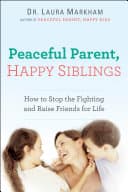Cover of Peaceful Parent, Happy Siblings: How to Stop the Fighting and Raise Friends for Life