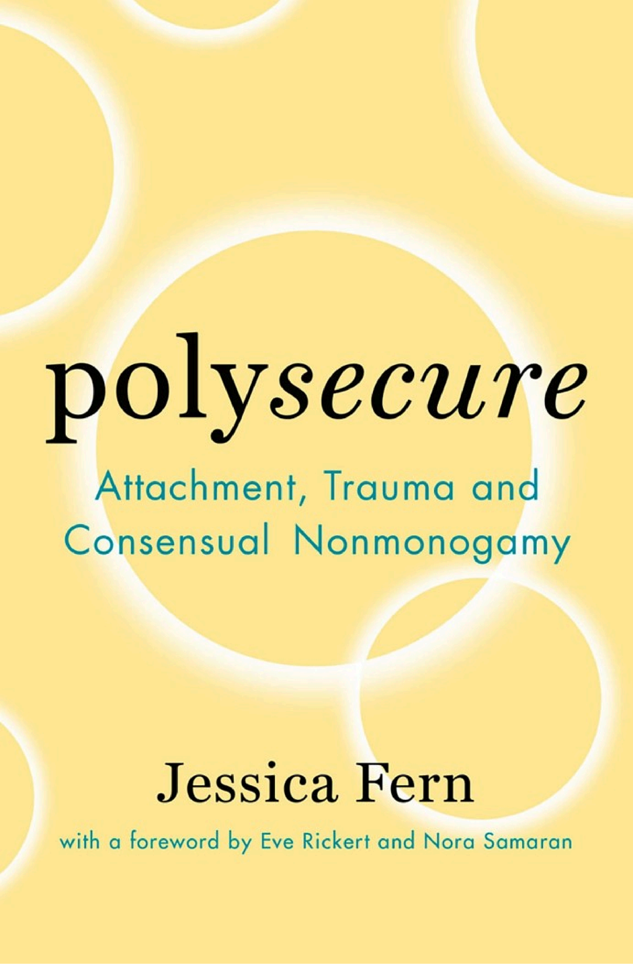 Cover of Polysecure: Attachment, Trauma and Consensual Nonmonogamy