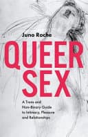 Cover of Queer Sex: A Trans and nonbinary Guide to Intimacy, Pleasure and Relationships