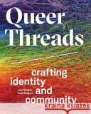 Cover of Queer Threads: Crafting Identity and Community