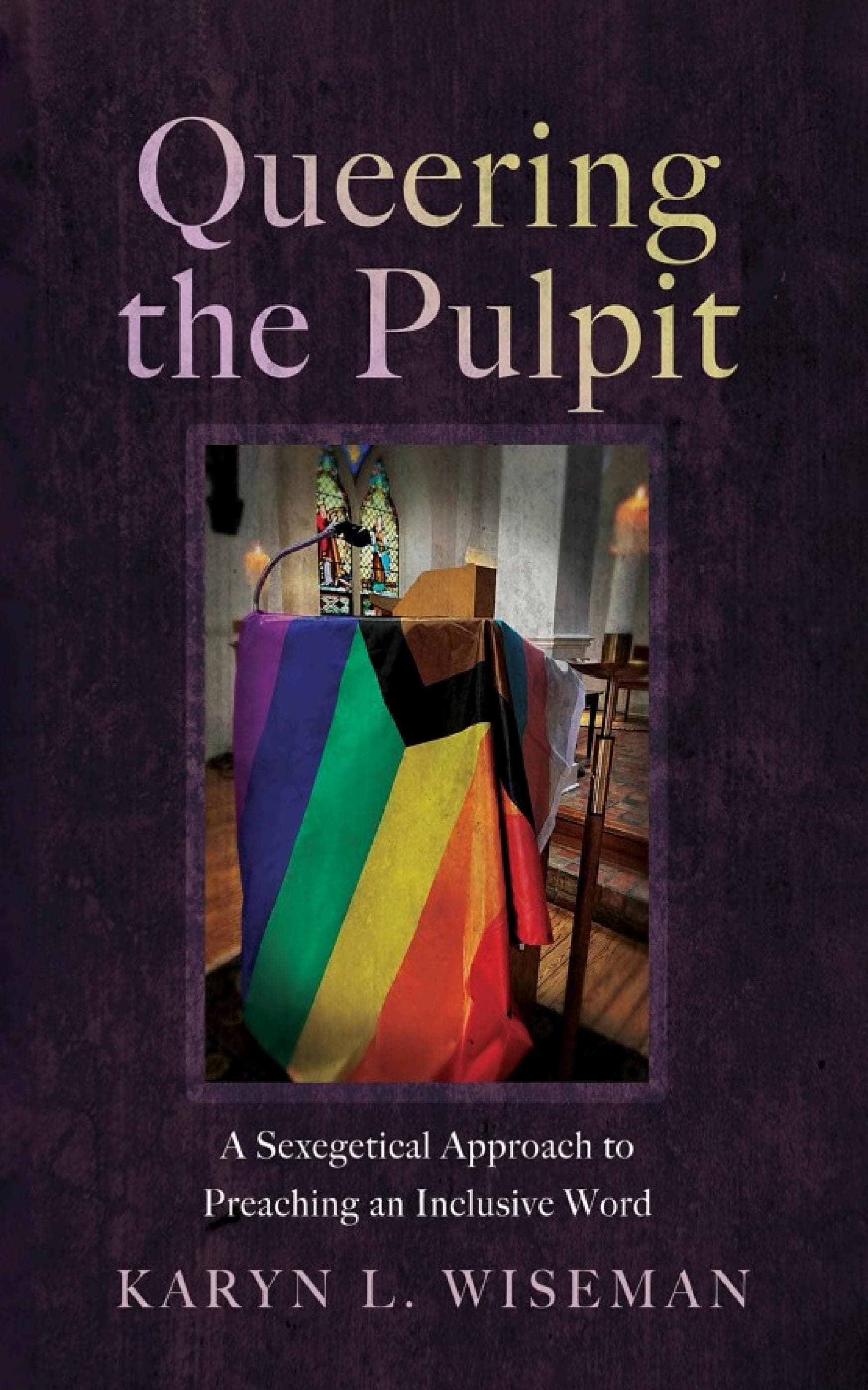 Cover of Queering the Pulpit: A Sexegetical Approach to Preaching an Inclusive Word