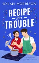 Cover of Recipe for Trouble: A grumpy/sunshine queer MM romantic comedy