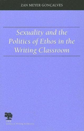 Cover of Sexuality and the politics of ethos in the writing classroom