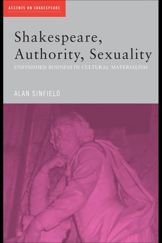 Cover of SHAKESPEARE, AUTHORITY, SEXUALITY: UNFINISHED BUSINESS IN CULTURAL MATERIALISM.