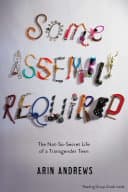 Cover of Some Assembly Required: The Not-So-Secret Life of a Transgender Teen