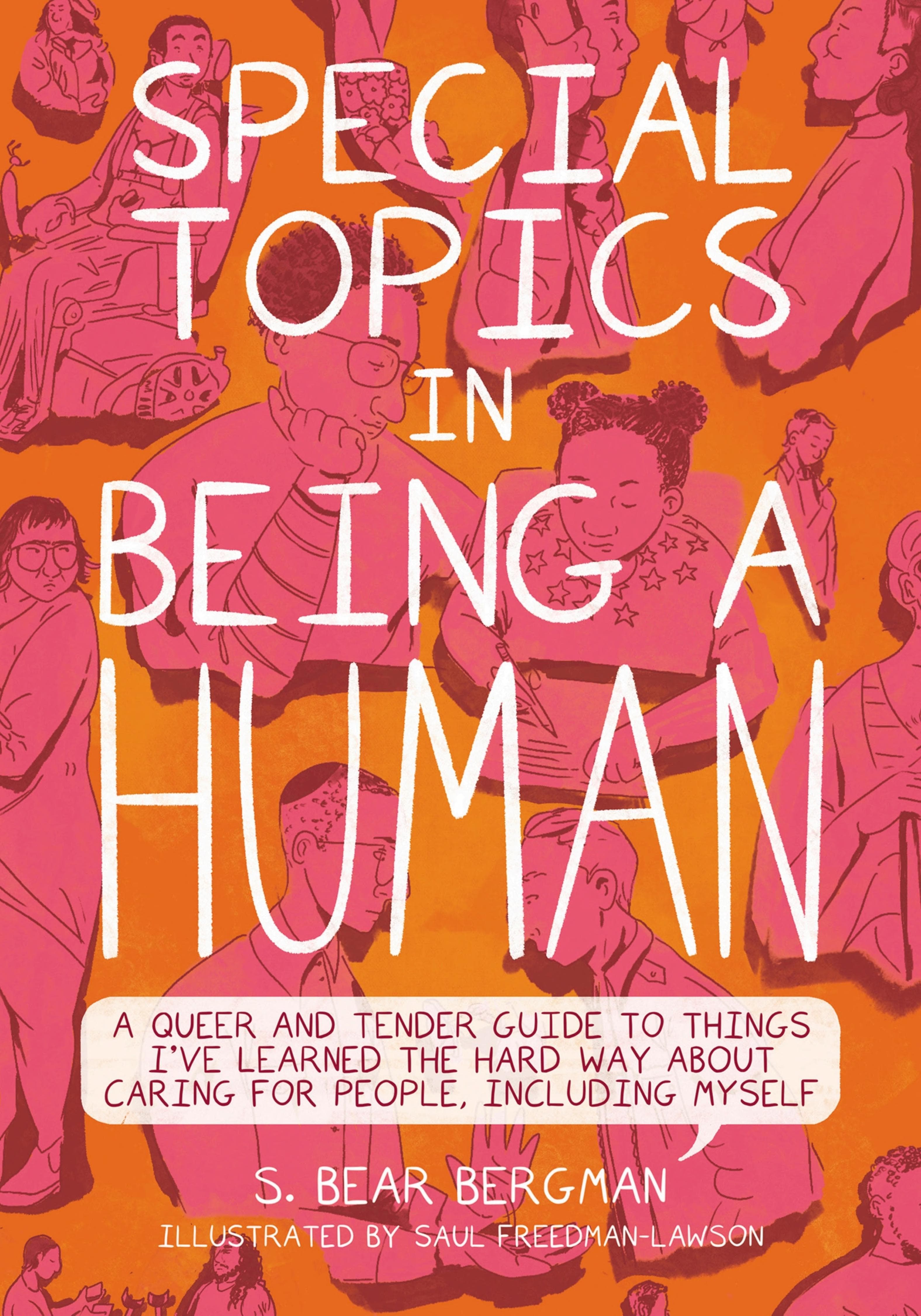 Cover of Special Topics in Being a Human: A Queer and Tender Guide to Things I've Learned the Hard Way about Caring for People, Including Myself