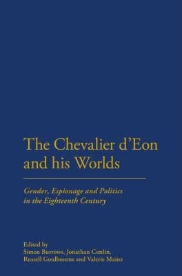 Cover of The Chevalier Deon And His Worlds Gender Espionage And Politics In The Eighteenth Century