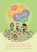 Cover of The Every Body Book: The Lgbtq+ Inclusive Guide for Kids about Sex, Gender, Bodies, and Families