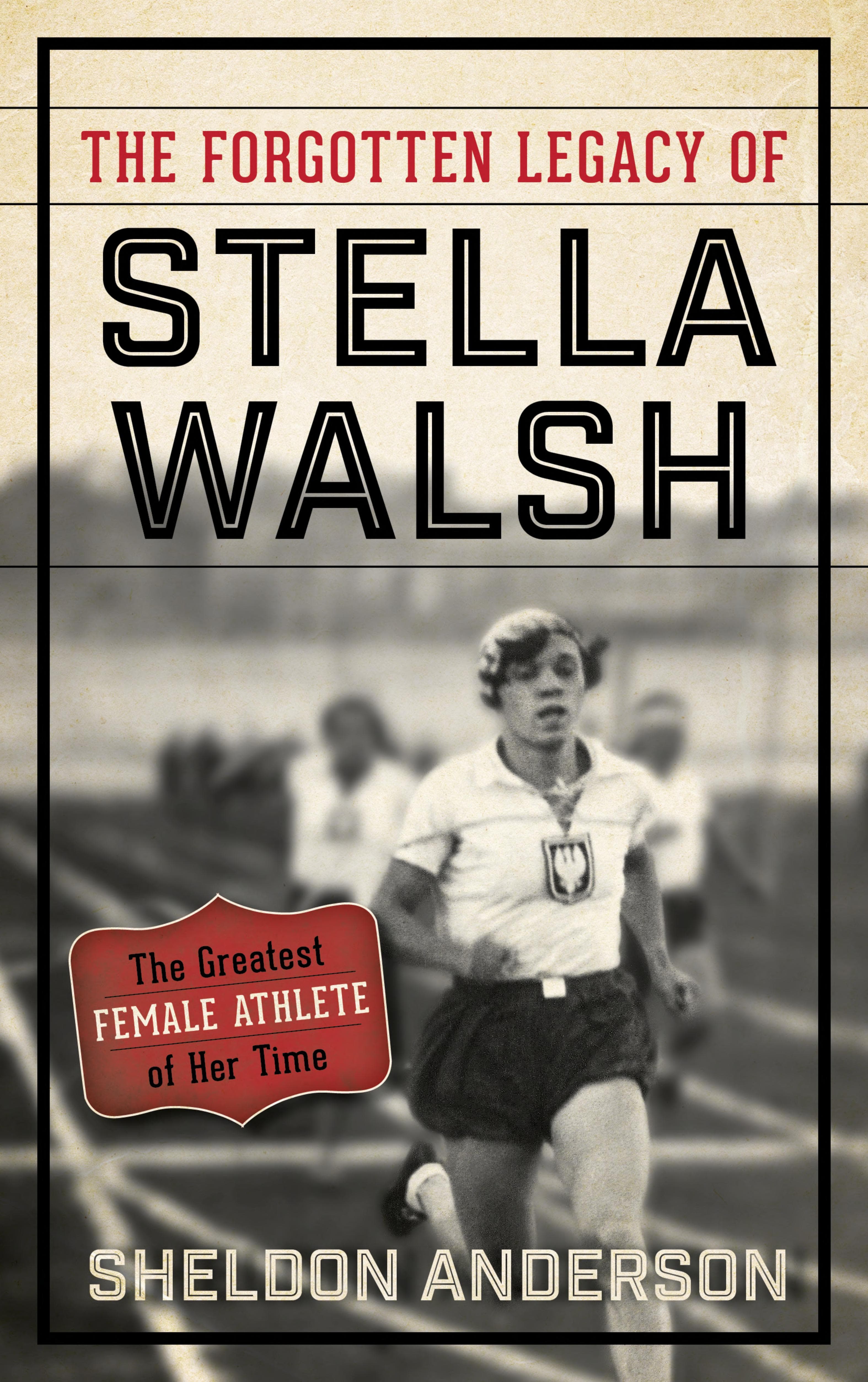 Cover of The Forgotten Legacy of Stella Walsh: The Greatest Female Athlete of Her Time